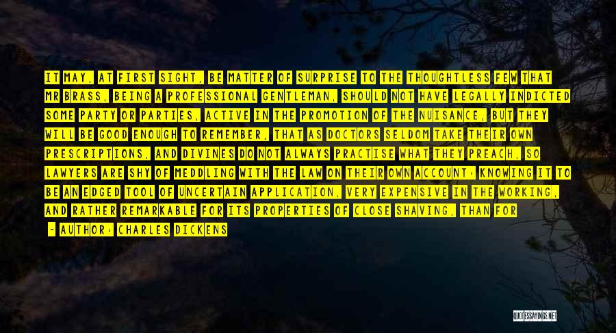 Charles Dickens Quotes: It May, At First Sight, Be Matter Of Surprise To The Thoughtless Few That Mr Brass, Being A Professional Gentleman,