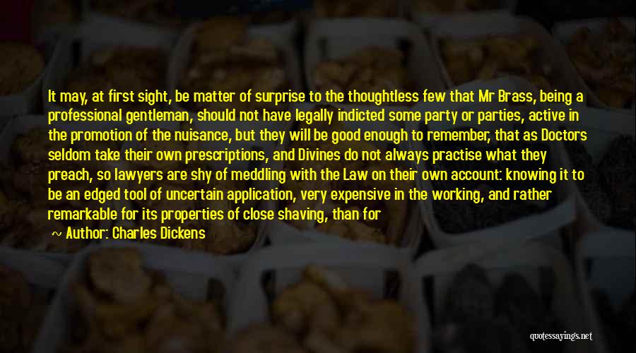 Charles Dickens Quotes: It May, At First Sight, Be Matter Of Surprise To The Thoughtless Few That Mr Brass, Being A Professional Gentleman,