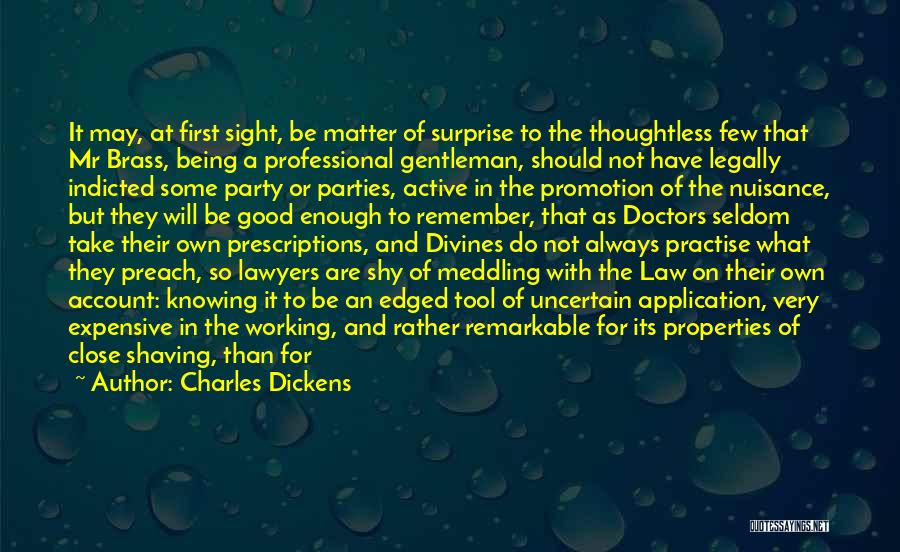 Charles Dickens Quotes: It May, At First Sight, Be Matter Of Surprise To The Thoughtless Few That Mr Brass, Being A Professional Gentleman,