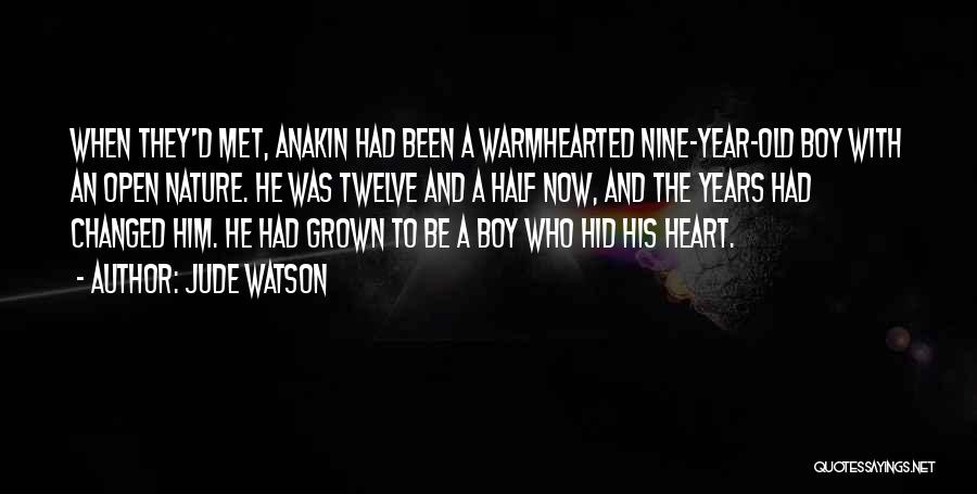 Jude Watson Quotes: When They'd Met, Anakin Had Been A Warmhearted Nine-year-old Boy With An Open Nature. He Was Twelve And A Half