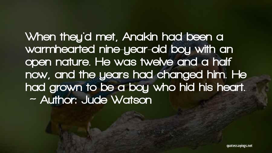 Jude Watson Quotes: When They'd Met, Anakin Had Been A Warmhearted Nine-year-old Boy With An Open Nature. He Was Twelve And A Half