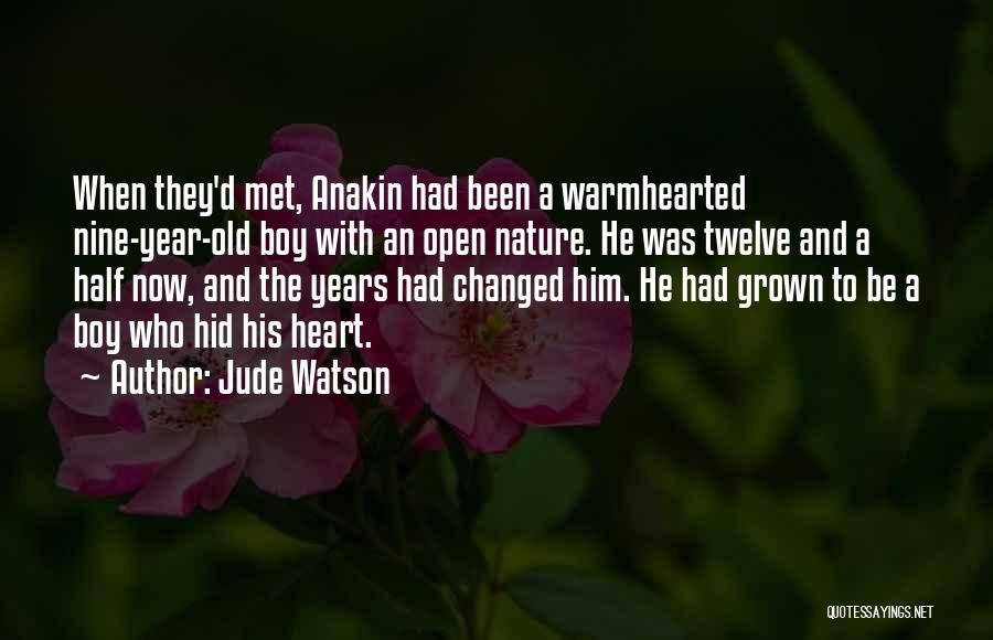 Jude Watson Quotes: When They'd Met, Anakin Had Been A Warmhearted Nine-year-old Boy With An Open Nature. He Was Twelve And A Half