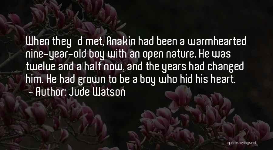 Jude Watson Quotes: When They'd Met, Anakin Had Been A Warmhearted Nine-year-old Boy With An Open Nature. He Was Twelve And A Half