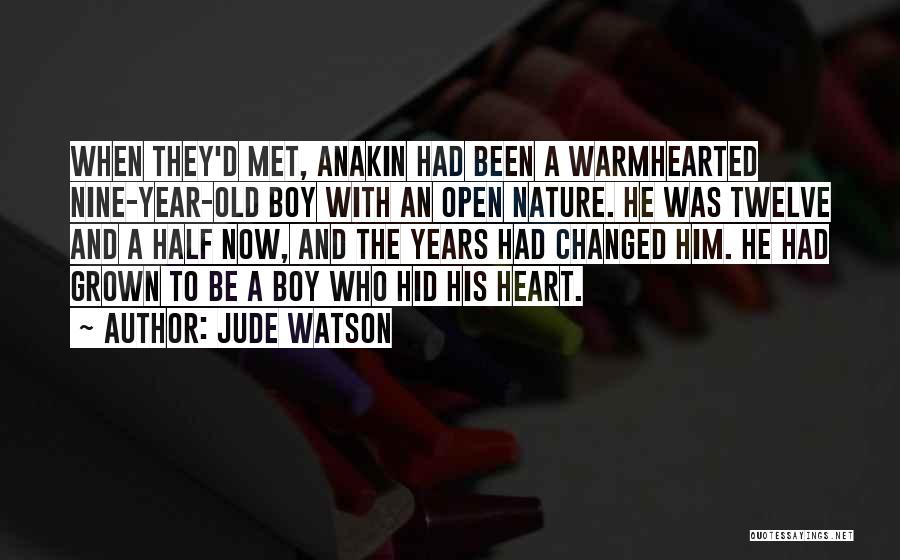 Jude Watson Quotes: When They'd Met, Anakin Had Been A Warmhearted Nine-year-old Boy With An Open Nature. He Was Twelve And A Half