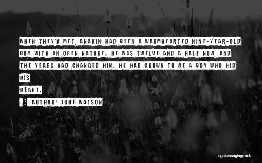 Jude Watson Quotes: When They'd Met, Anakin Had Been A Warmhearted Nine-year-old Boy With An Open Nature. He Was Twelve And A Half