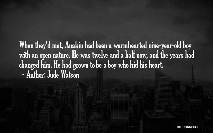 Jude Watson Quotes: When They'd Met, Anakin Had Been A Warmhearted Nine-year-old Boy With An Open Nature. He Was Twelve And A Half