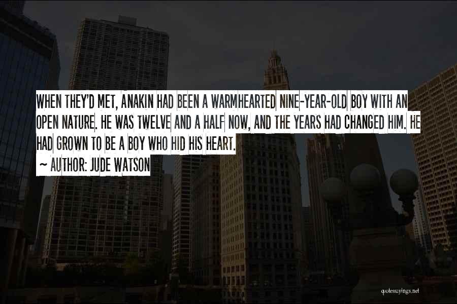 Jude Watson Quotes: When They'd Met, Anakin Had Been A Warmhearted Nine-year-old Boy With An Open Nature. He Was Twelve And A Half