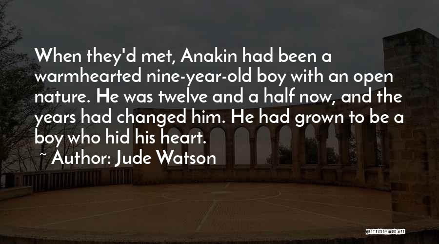 Jude Watson Quotes: When They'd Met, Anakin Had Been A Warmhearted Nine-year-old Boy With An Open Nature. He Was Twelve And A Half