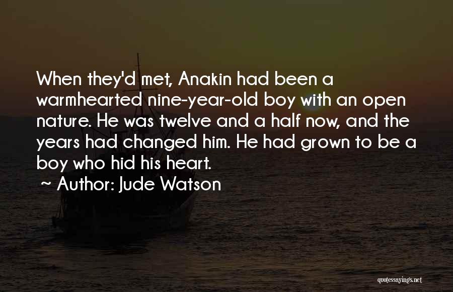 Jude Watson Quotes: When They'd Met, Anakin Had Been A Warmhearted Nine-year-old Boy With An Open Nature. He Was Twelve And A Half