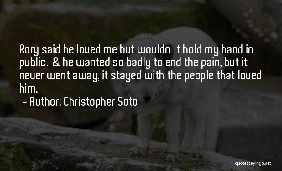 Christopher Soto Quotes: Rory Said He Loved Me But Wouldn't Hold My Hand In Public. & He Wanted So Badly To End The