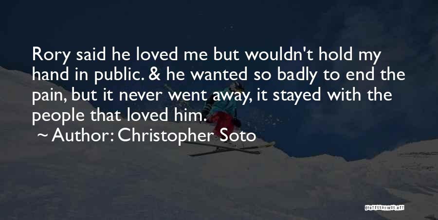 Christopher Soto Quotes: Rory Said He Loved Me But Wouldn't Hold My Hand In Public. & He Wanted So Badly To End The