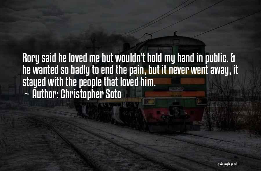 Christopher Soto Quotes: Rory Said He Loved Me But Wouldn't Hold My Hand In Public. & He Wanted So Badly To End The