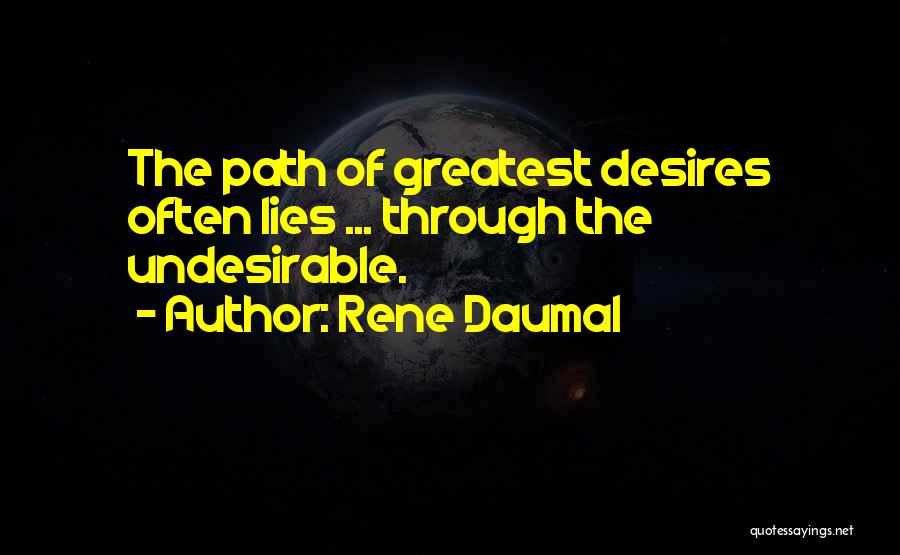 Rene Daumal Quotes: The Path Of Greatest Desires Often Lies ... Through The Undesirable.