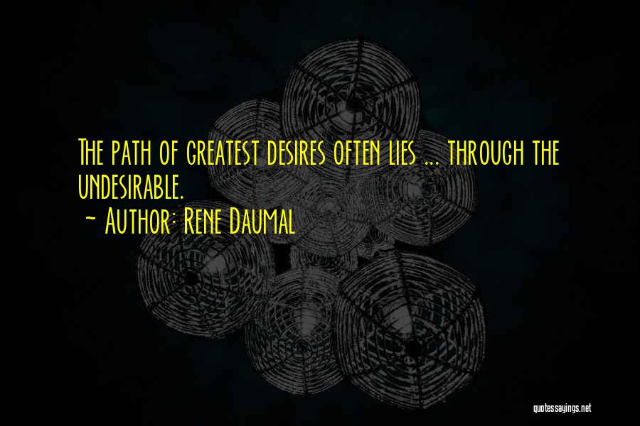 Rene Daumal Quotes: The Path Of Greatest Desires Often Lies ... Through The Undesirable.