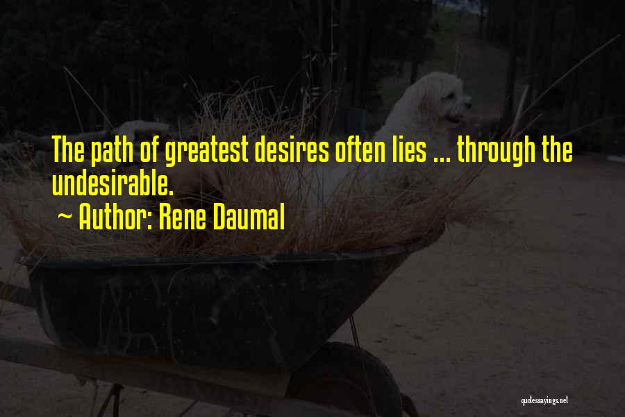 Rene Daumal Quotes: The Path Of Greatest Desires Often Lies ... Through The Undesirable.