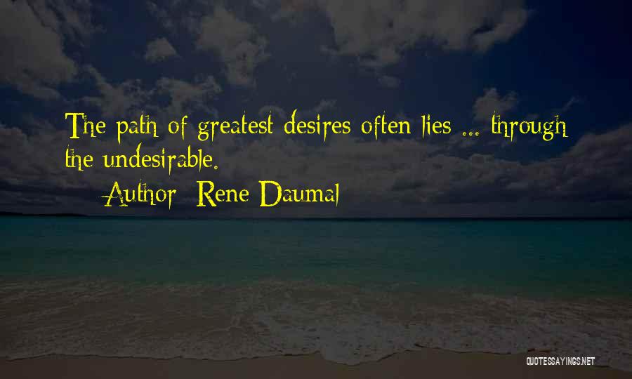 Rene Daumal Quotes: The Path Of Greatest Desires Often Lies ... Through The Undesirable.