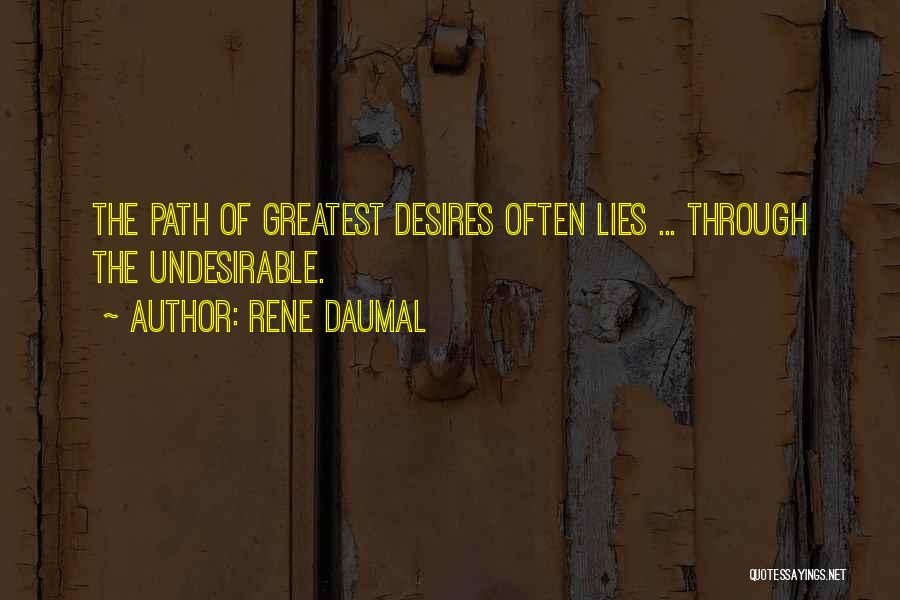 Rene Daumal Quotes: The Path Of Greatest Desires Often Lies ... Through The Undesirable.