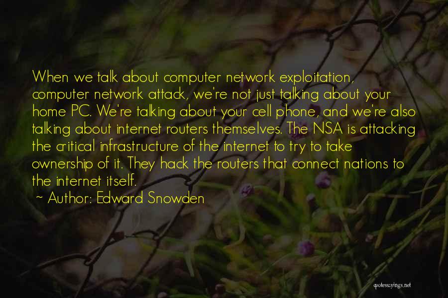 Edward Snowden Quotes: When We Talk About Computer Network Exploitation, Computer Network Attack, We're Not Just Talking About Your Home Pc. We're Talking