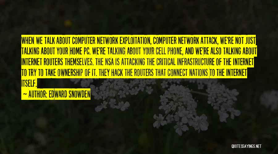 Edward Snowden Quotes: When We Talk About Computer Network Exploitation, Computer Network Attack, We're Not Just Talking About Your Home Pc. We're Talking