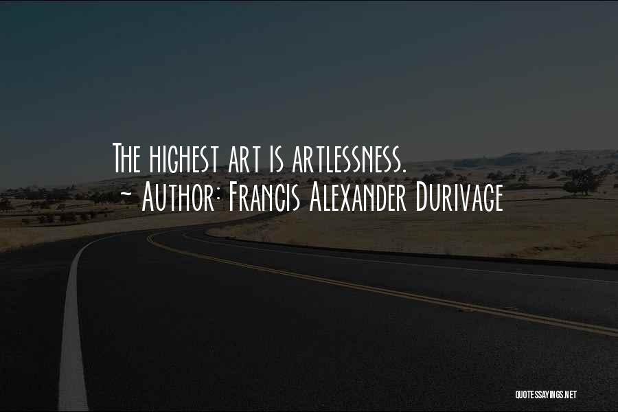 Francis Alexander Durivage Quotes: The Highest Art Is Artlessness.