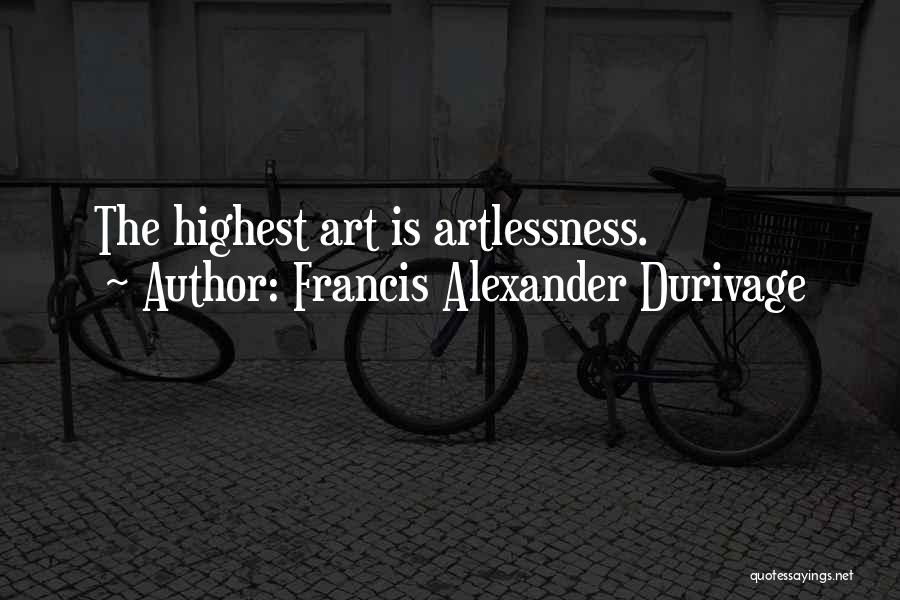 Francis Alexander Durivage Quotes: The Highest Art Is Artlessness.