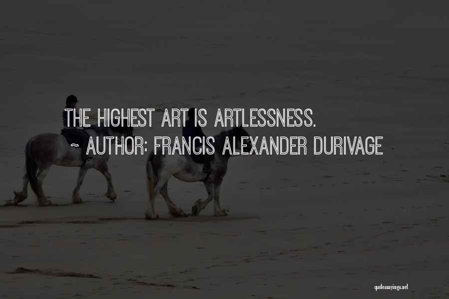 Francis Alexander Durivage Quotes: The Highest Art Is Artlessness.