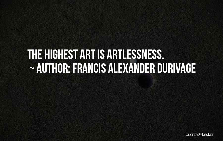 Francis Alexander Durivage Quotes: The Highest Art Is Artlessness.