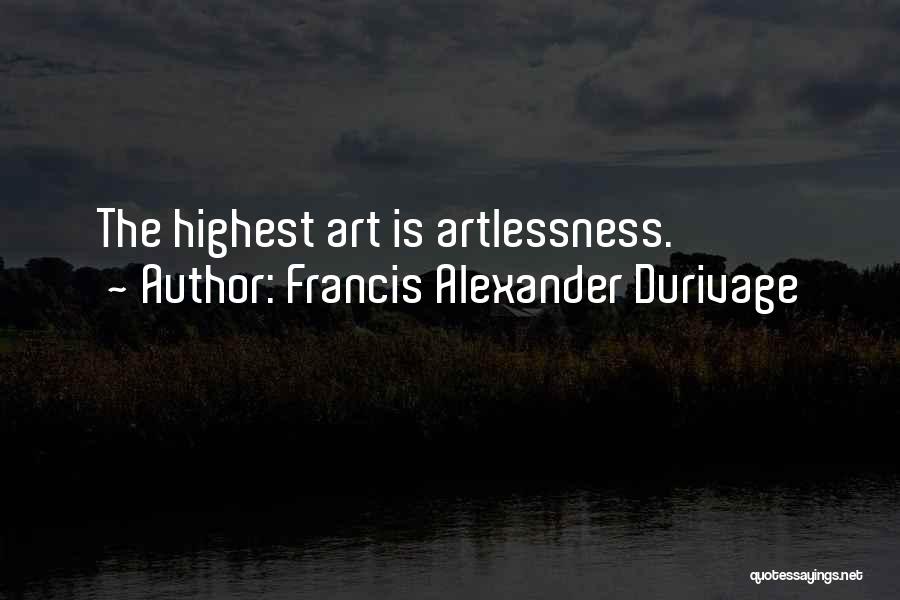 Francis Alexander Durivage Quotes: The Highest Art Is Artlessness.