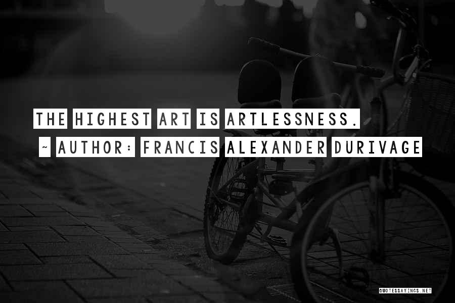 Francis Alexander Durivage Quotes: The Highest Art Is Artlessness.