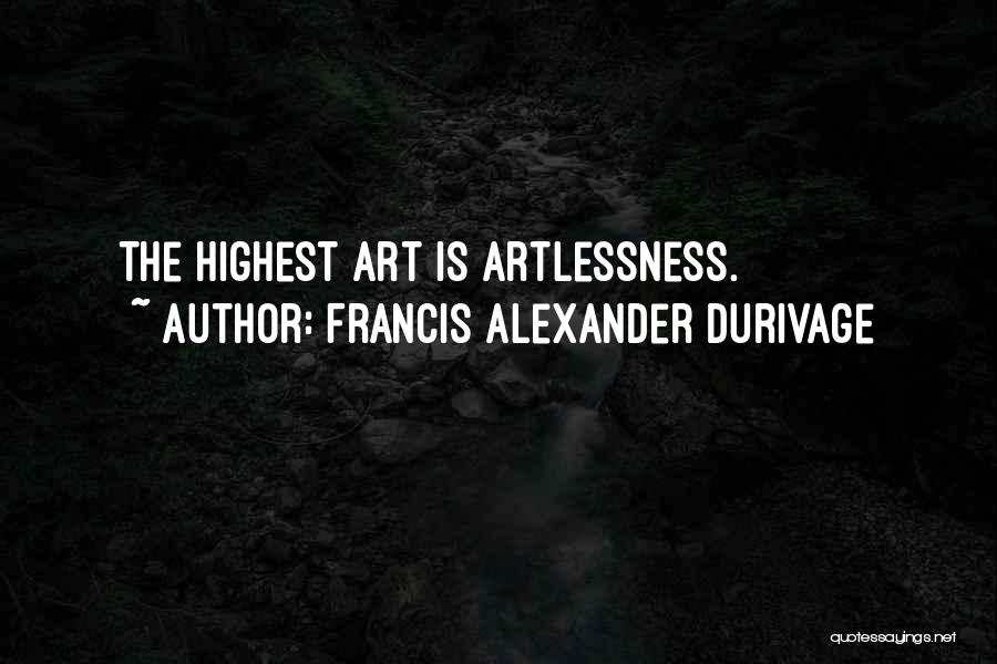 Francis Alexander Durivage Quotes: The Highest Art Is Artlessness.