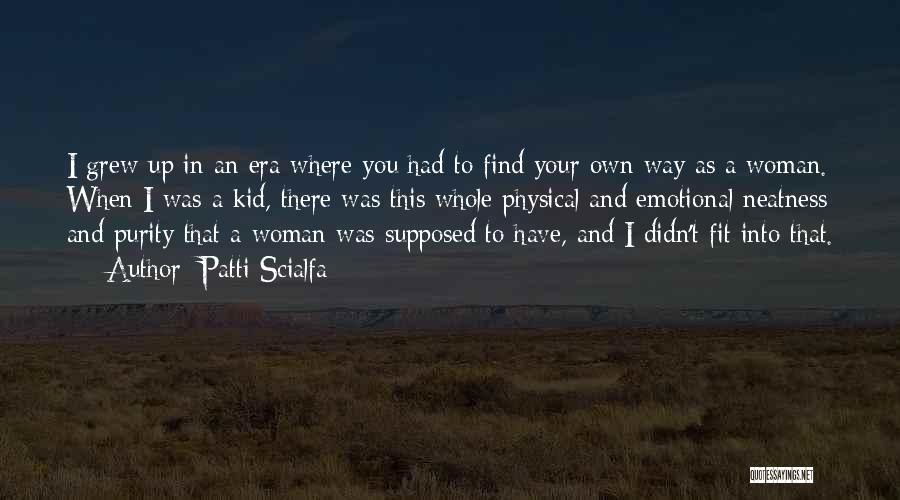 Patti Scialfa Quotes: I Grew Up In An Era Where You Had To Find Your Own Way As A Woman. When I Was