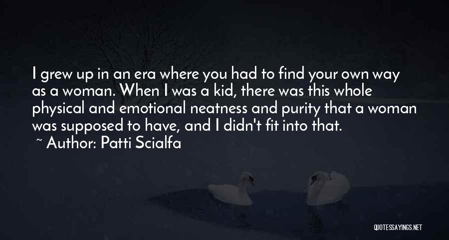 Patti Scialfa Quotes: I Grew Up In An Era Where You Had To Find Your Own Way As A Woman. When I Was