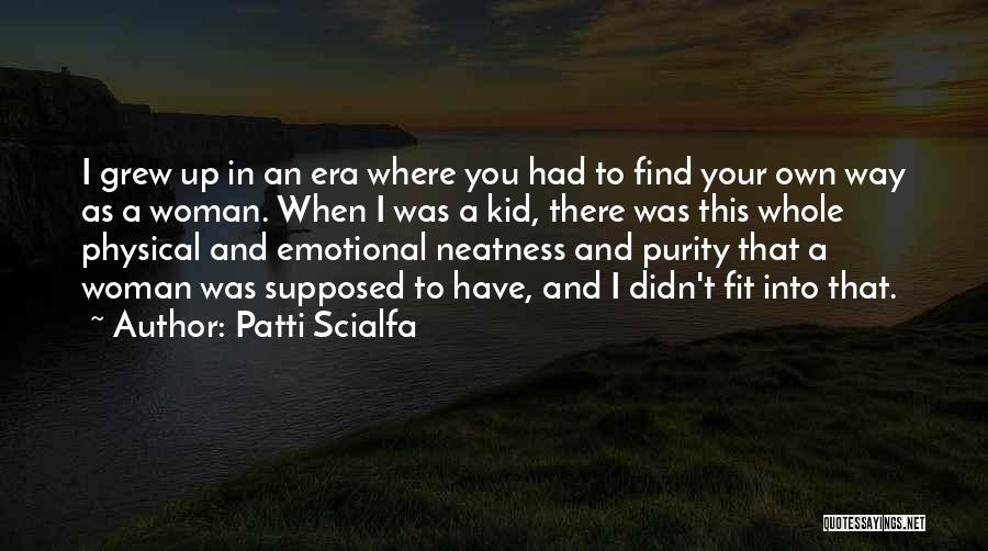 Patti Scialfa Quotes: I Grew Up In An Era Where You Had To Find Your Own Way As A Woman. When I Was