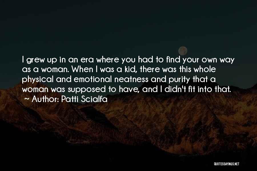 Patti Scialfa Quotes: I Grew Up In An Era Where You Had To Find Your Own Way As A Woman. When I Was