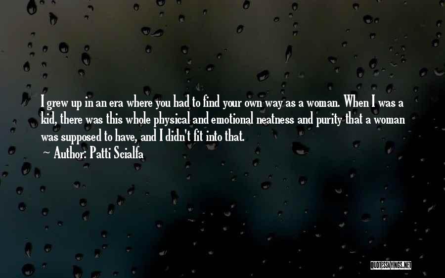 Patti Scialfa Quotes: I Grew Up In An Era Where You Had To Find Your Own Way As A Woman. When I Was