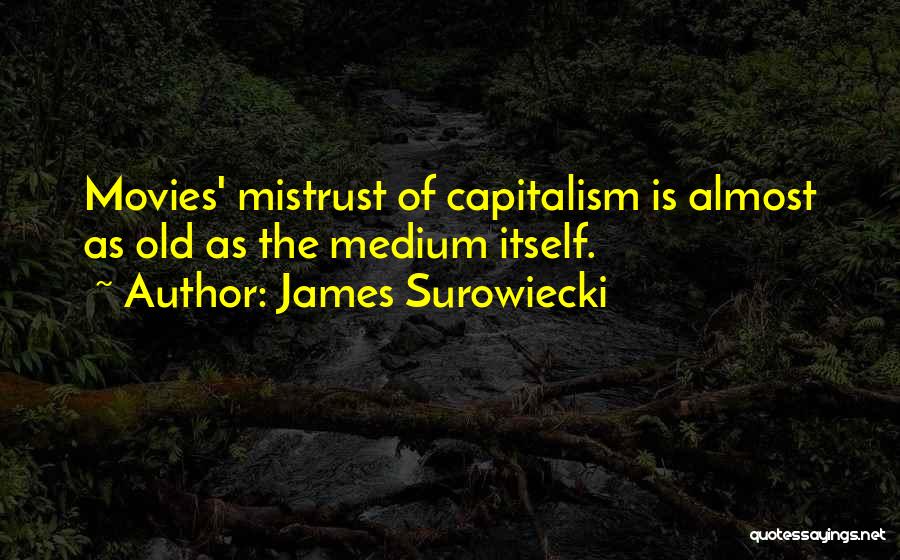 James Surowiecki Quotes: Movies' Mistrust Of Capitalism Is Almost As Old As The Medium Itself.