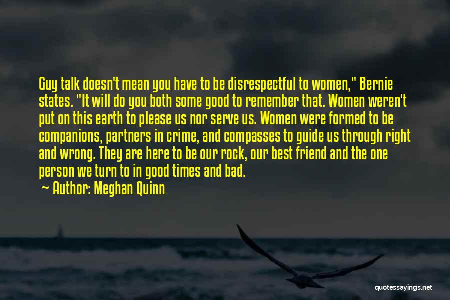 Meghan Quinn Quotes: Guy Talk Doesn't Mean You Have To Be Disrespectful To Women, Bernie States. It Will Do You Both Some Good