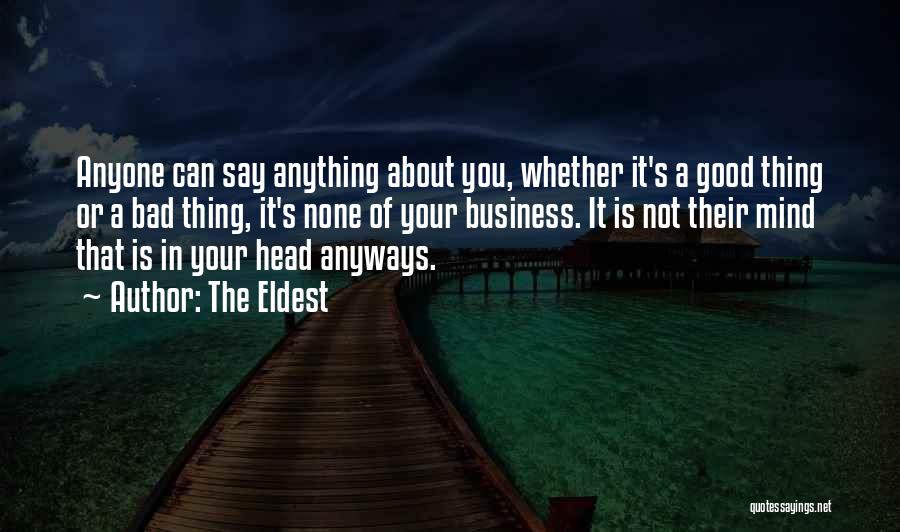 The Eldest Quotes: Anyone Can Say Anything About You, Whether It's A Good Thing Or A Bad Thing, It's None Of Your Business.