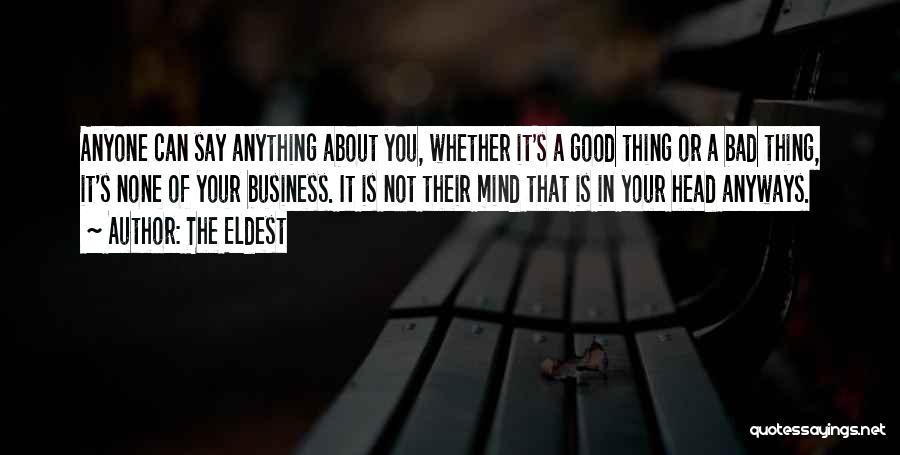 The Eldest Quotes: Anyone Can Say Anything About You, Whether It's A Good Thing Or A Bad Thing, It's None Of Your Business.