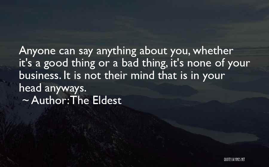 The Eldest Quotes: Anyone Can Say Anything About You, Whether It's A Good Thing Or A Bad Thing, It's None Of Your Business.