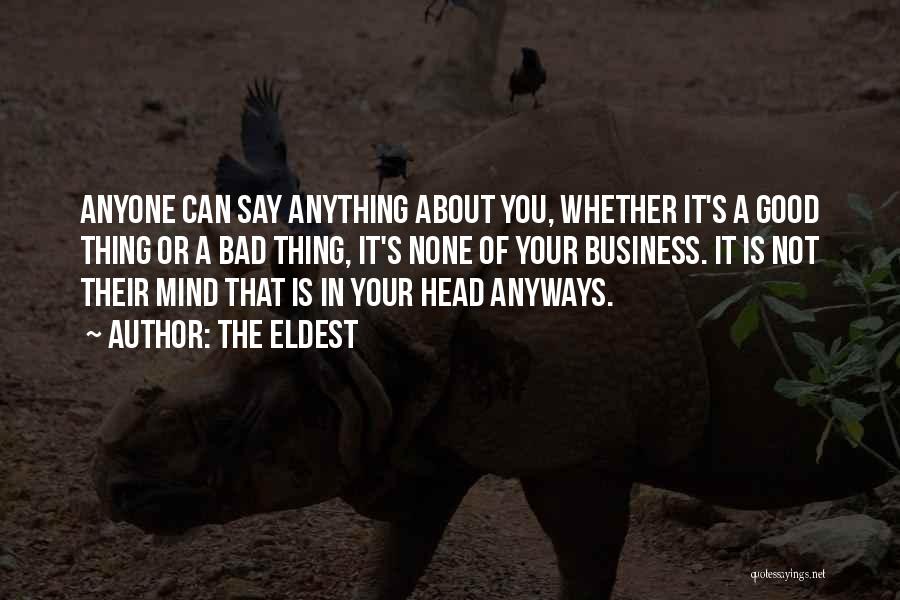 The Eldest Quotes: Anyone Can Say Anything About You, Whether It's A Good Thing Or A Bad Thing, It's None Of Your Business.