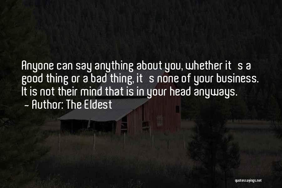 The Eldest Quotes: Anyone Can Say Anything About You, Whether It's A Good Thing Or A Bad Thing, It's None Of Your Business.