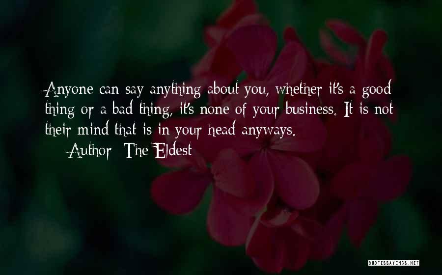 The Eldest Quotes: Anyone Can Say Anything About You, Whether It's A Good Thing Or A Bad Thing, It's None Of Your Business.