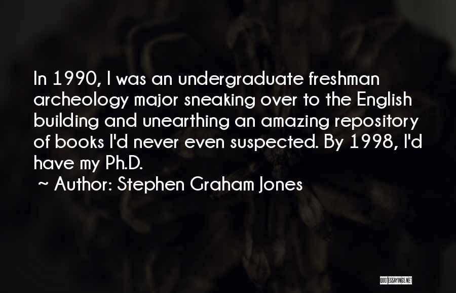 Stephen Graham Jones Quotes: In 1990, I Was An Undergraduate Freshman Archeology Major Sneaking Over To The English Building And Unearthing An Amazing Repository