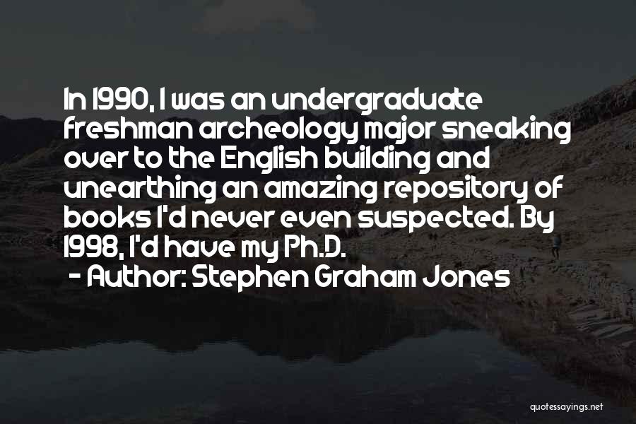 Stephen Graham Jones Quotes: In 1990, I Was An Undergraduate Freshman Archeology Major Sneaking Over To The English Building And Unearthing An Amazing Repository