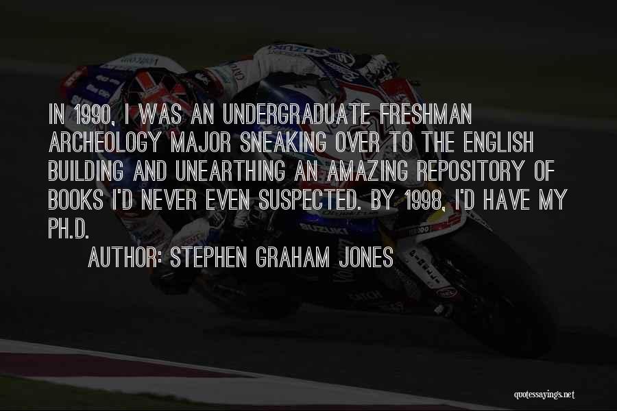 Stephen Graham Jones Quotes: In 1990, I Was An Undergraduate Freshman Archeology Major Sneaking Over To The English Building And Unearthing An Amazing Repository