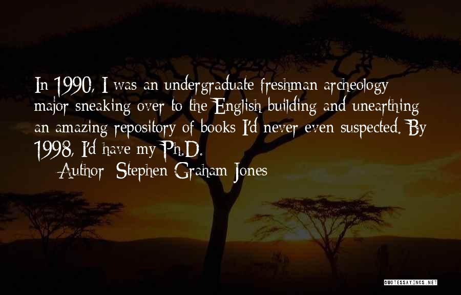 Stephen Graham Jones Quotes: In 1990, I Was An Undergraduate Freshman Archeology Major Sneaking Over To The English Building And Unearthing An Amazing Repository