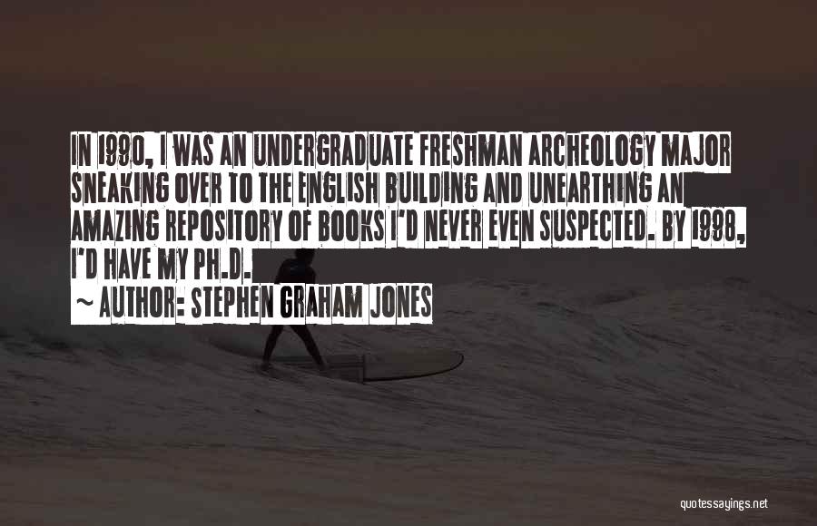 Stephen Graham Jones Quotes: In 1990, I Was An Undergraduate Freshman Archeology Major Sneaking Over To The English Building And Unearthing An Amazing Repository