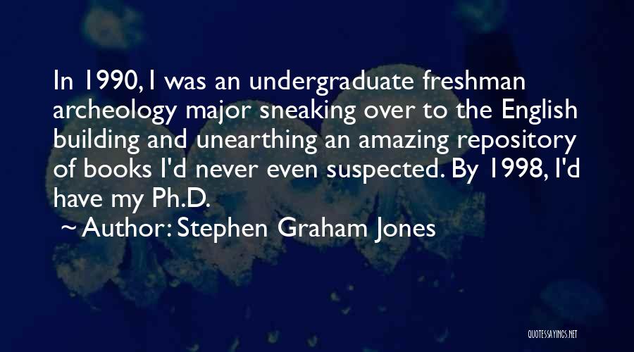Stephen Graham Jones Quotes: In 1990, I Was An Undergraduate Freshman Archeology Major Sneaking Over To The English Building And Unearthing An Amazing Repository