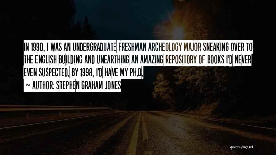 Stephen Graham Jones Quotes: In 1990, I Was An Undergraduate Freshman Archeology Major Sneaking Over To The English Building And Unearthing An Amazing Repository
